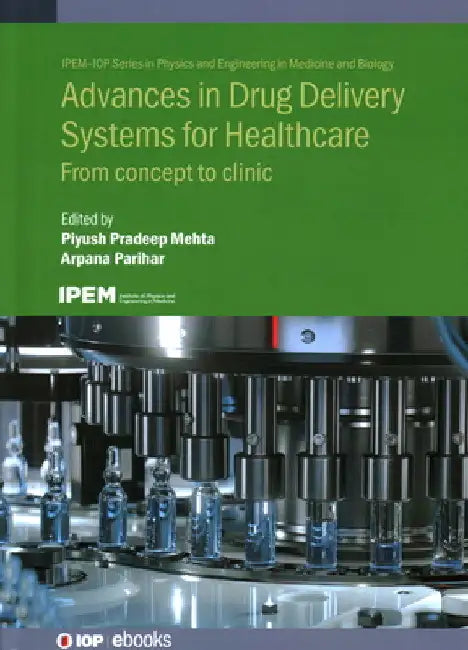 Advances in Drug Delivery Systems for Healthcare: From Concept to Clinic by Piyush Pradeep Mehta