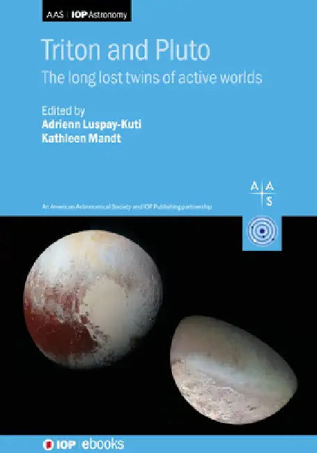 Triton and Pluto: The long lost twins of active worlds by Adrienn Luspay-Kuti, Kathleen Mandt