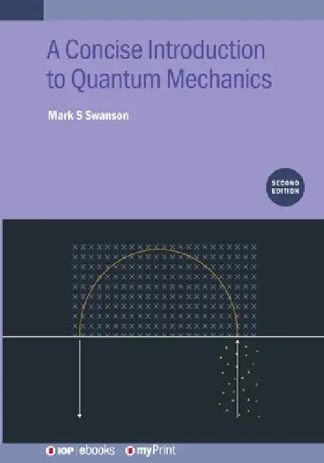 A Concise Introduction To Quantum Mechanics Second Edition