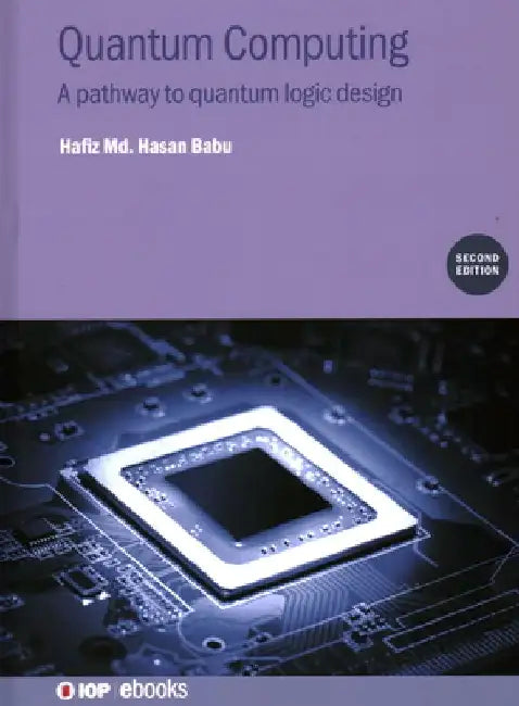 Quantum Computing (Second Edition): A pathway to quantum logic design by Hafiz MD Hasan Babu