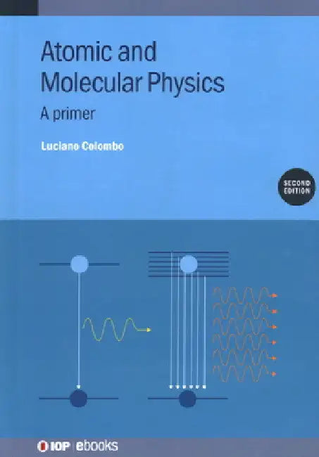 Atomic and Molecular Physics: A Primer by Luciano Colombo