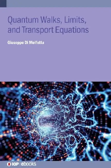 Quantum Walks, Limits, and Transport Equations by Giuseppe Di Molfetta