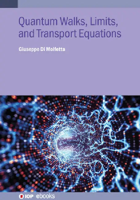 Quantum Walks, Limits, and Transport Equations by Giuseppe Di Molfetta