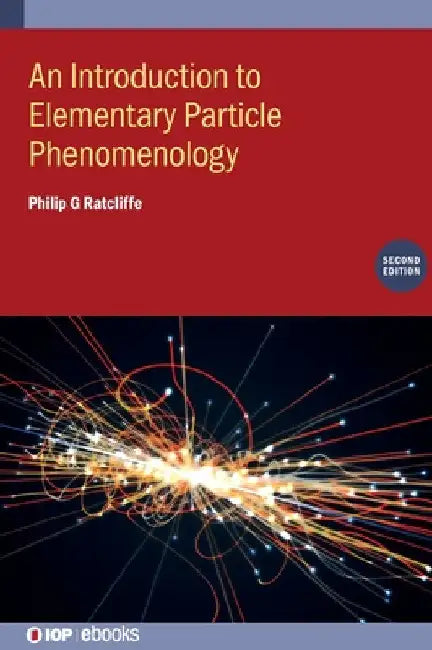 Introduction to Elementary Particle Phenomenology (Second Edition) by Philip G. Ratcliffe