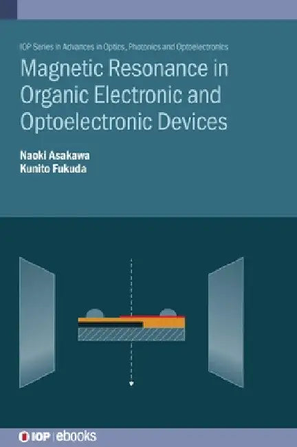 Magnetic Resonance in Organic Electronic and Optoelectronic Devices by Naoki Asakawa