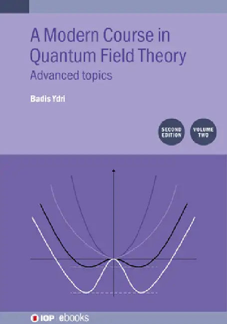 Modern Course in Quantum Field Theory: Advanced Topics, Volume 2 by Badis Ydri