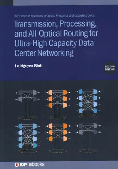 Transmission, Processing, and All-Optical Routing for Ultra-High Capacity Data Center Networking by Le Nguyen Binh