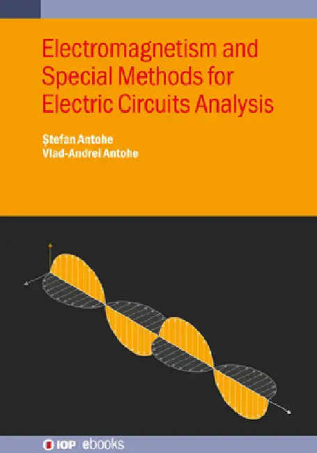 Electromagnetism and Special Methods for Electric Circuits Analysis by Stefan Antohe
