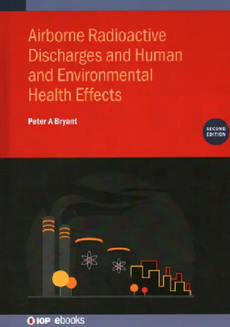 Airborne Radioactive Discharges and Human and Environmental Health Effects by Peter A. Bryant