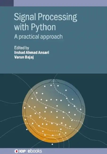 Signal Processing with Python: A practical approach by Irshad Ahmad Ansari, Varun Bajaj