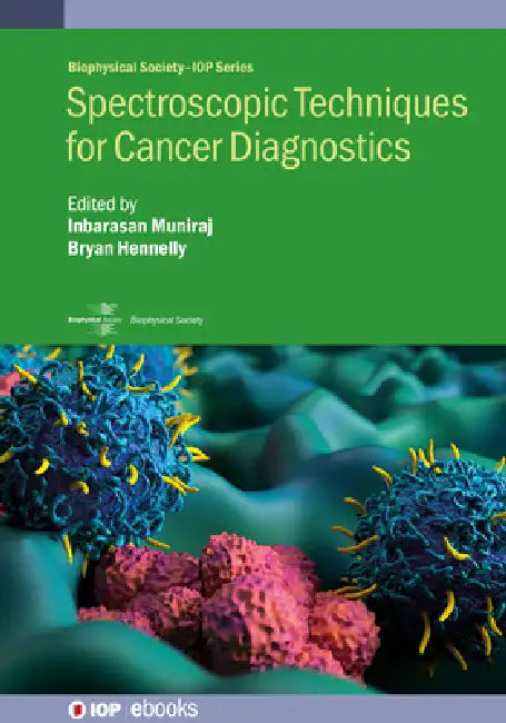 Spectroscopic Techniques for Cancer Diagnostics by Inbarasan Muniraj, Bryan Hennelly
