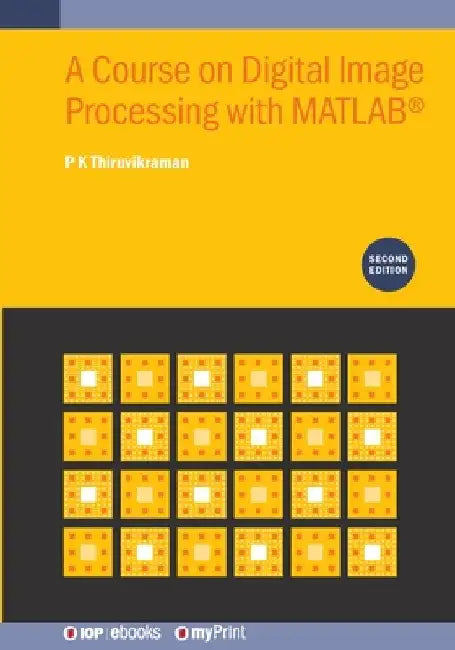 A Course on Digital Image Processing with MATLAB(R) (Second Edition) by P. K. Thiruvikraman