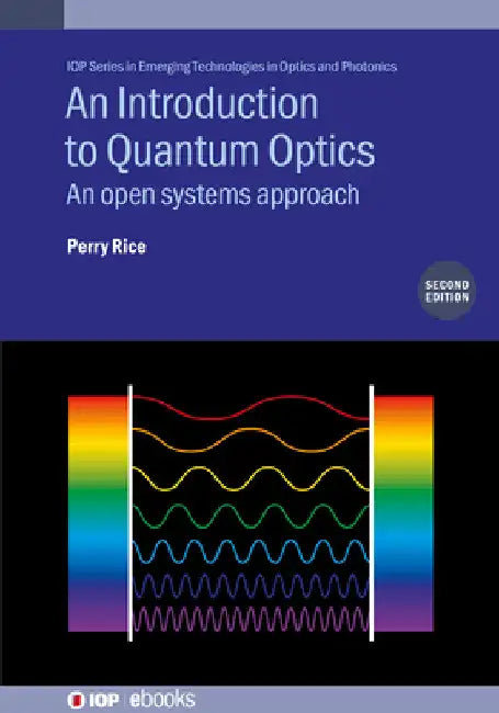 An Introduction to Quantum Optics (Second Edition): An open systems approach by Perry Rice