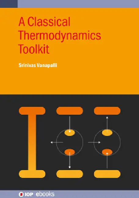 A Classical Thermodynamics Toolkit by Srinivas Vanapalli