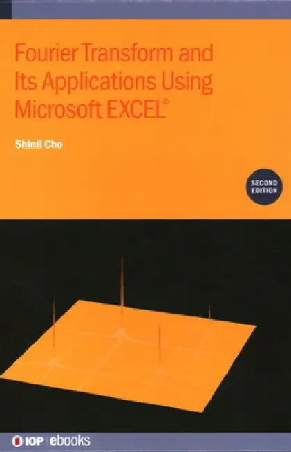 Fourier Transform and Its Applications Using Microsoft Excel(r) by Shinil Cho