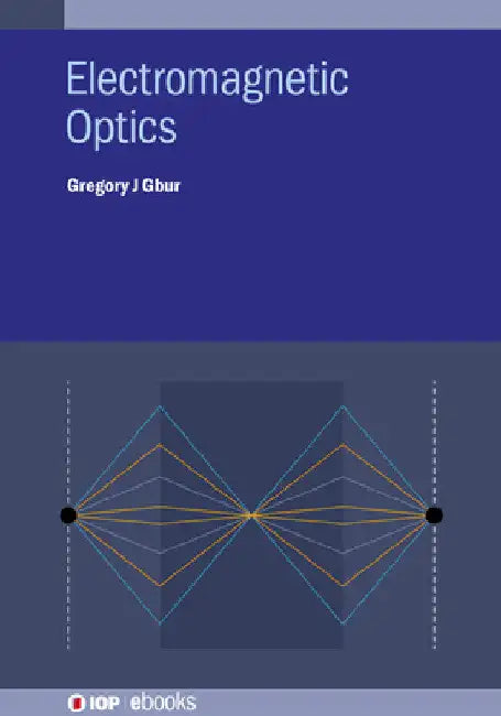 Electromagnetic Optics by Gregory J. Gbur