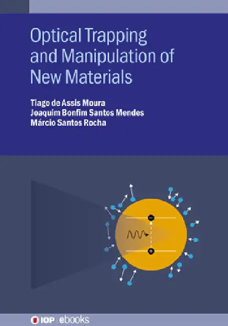 Optical Trapping and Manipulation of New Materials by Tiago de Assis Moura