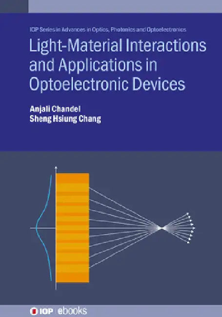 Light--Material Interactions and Applications in Optoelectronic Devices by Anjali Chandel