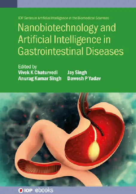Nanobiotechnology and Artificial Intelligence in Gastrointestinal Diseases by Vivek K. Chaturvedi, Anurag Kumar Singh, Jay Singh