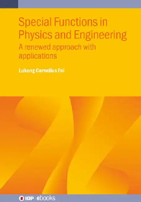 Special Functions in Physics and Engineering: A renewed approach with applications by Lukong Cornelius Fai