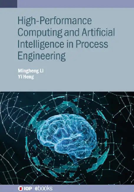 High-Performance Computing and Artificial Intelligence in Process Engineering by Mingheng Li