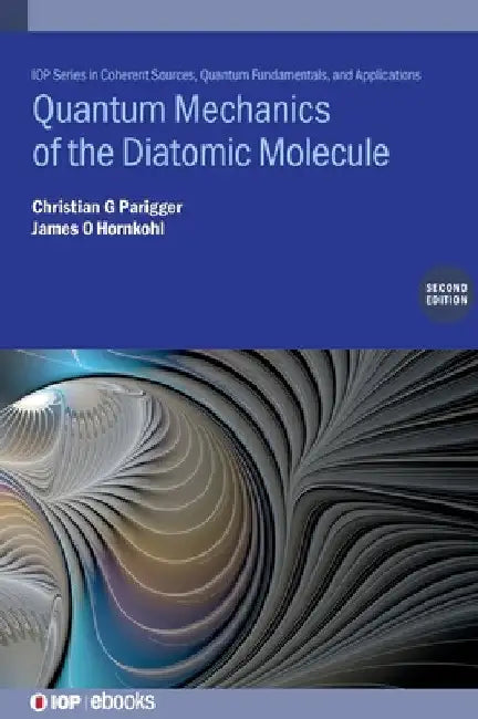 Quantum Mechanics of the Diatomic Molecule (Second Edition) by Christian G. Parigger