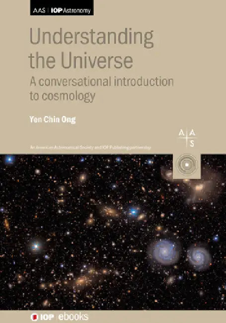 Understanding the Universe: A conversational introduction to cosmology by Yen Chin Ong