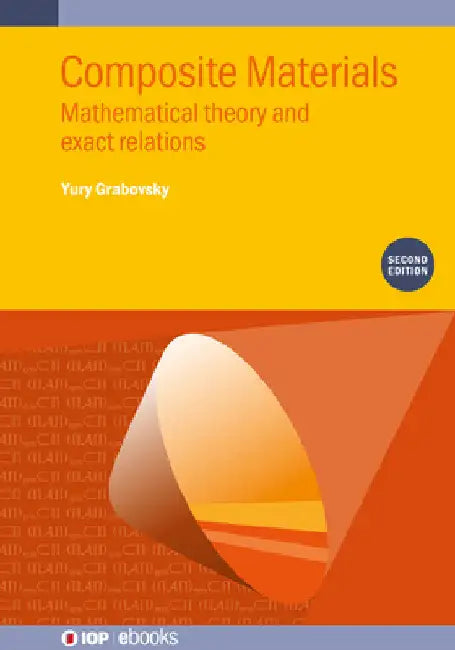 Composite Materials: Mathematical Theory and Exact Relations by Yuri Grabovsky