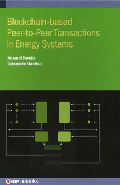 Blockchain-Based Peer-To-Peer Transactions in Energy Systems by Steven Michael Judge