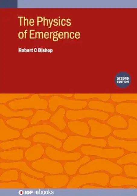 The Physics of Emergence (Second Edition) by Robert C. Bishop