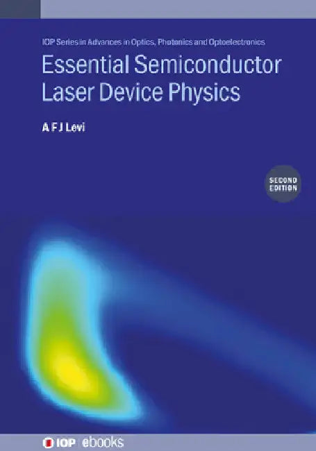 Essential Semiconductor Laser Device Physics (Second Edition) by A. F. J. Levi