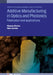 Additive Manufacturing in Optics and Photonics: Fabrication and applications by Ricardo Oliveira