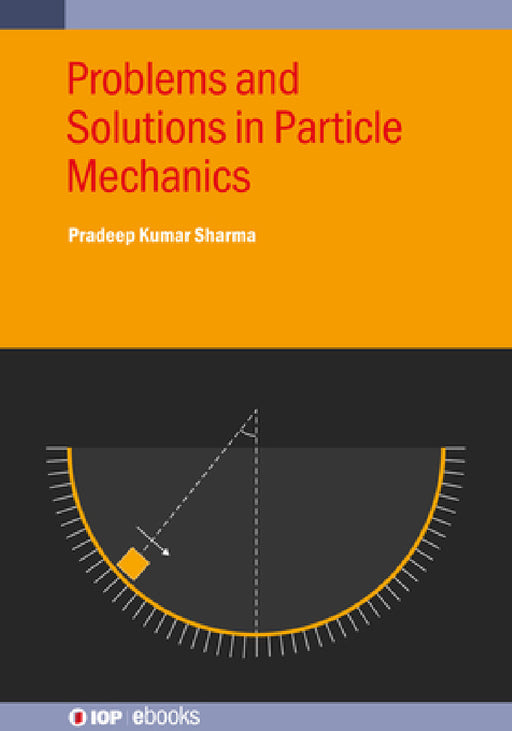 Problems and Solutions in Particle Mechanics by Pradeep Kumar Sharma