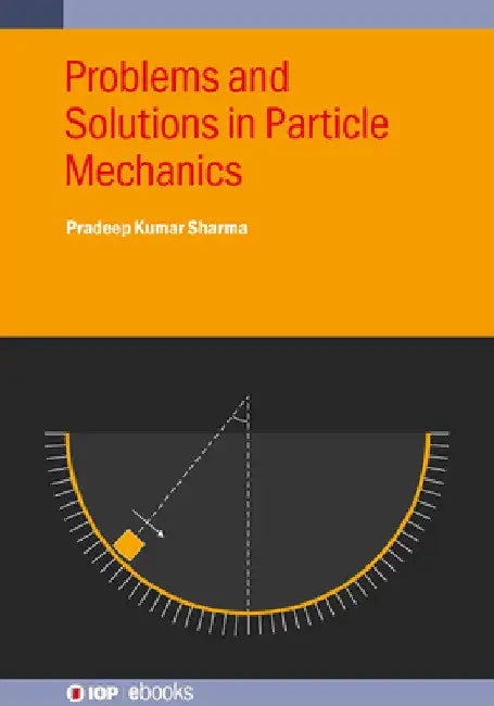 Problems and Solutions in Particle Mechanics by Pradeep Kumar Sharma