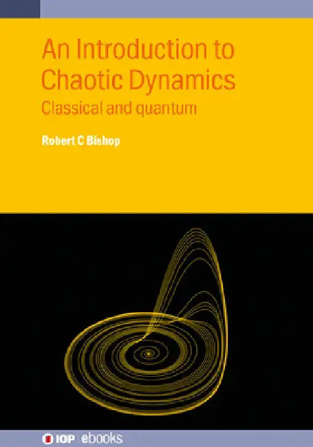 An Introduction to Chaotic Dynamics: Classical and quantum by Robert C. Bishop