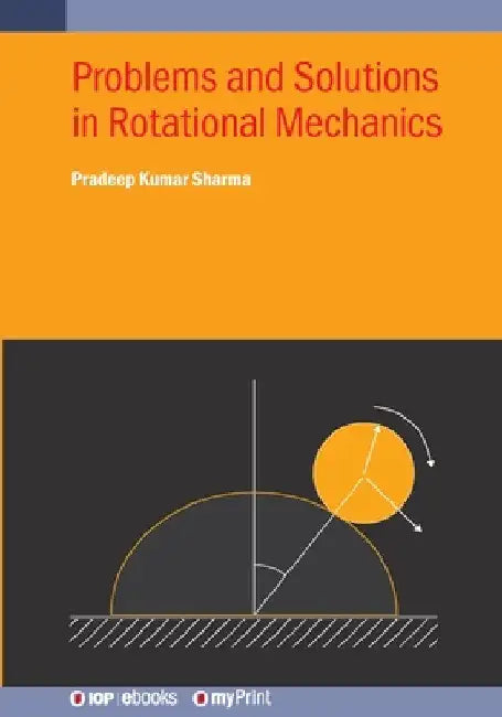 Problems and Solutions in Rotational Mechanics by Pradeep Kumar Sharma