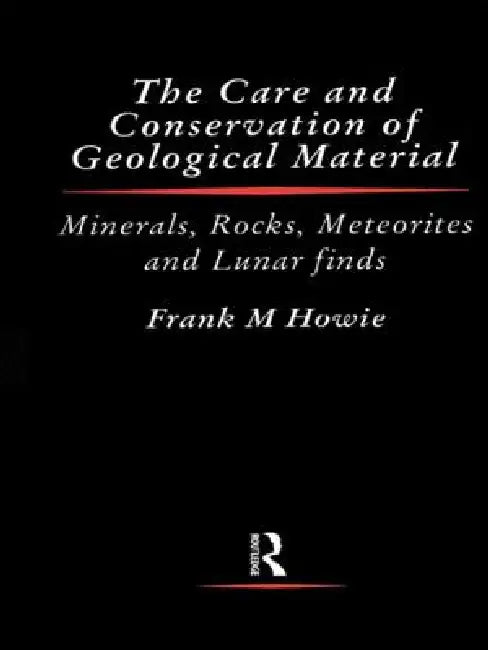 Care and Conservation of Geological Material by Frank Howie