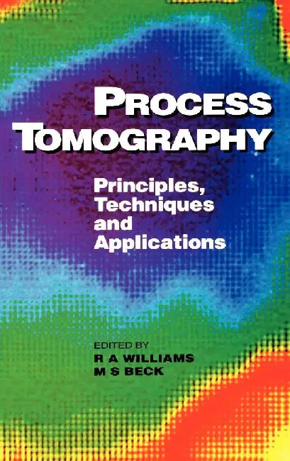 Process Tomography: Principles, Techniques and Applications by Beck, M S