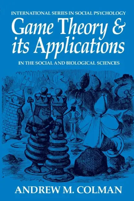 Game Theory and Its Applications: In the Social and Biological Sciences by Andrew M. Colman
