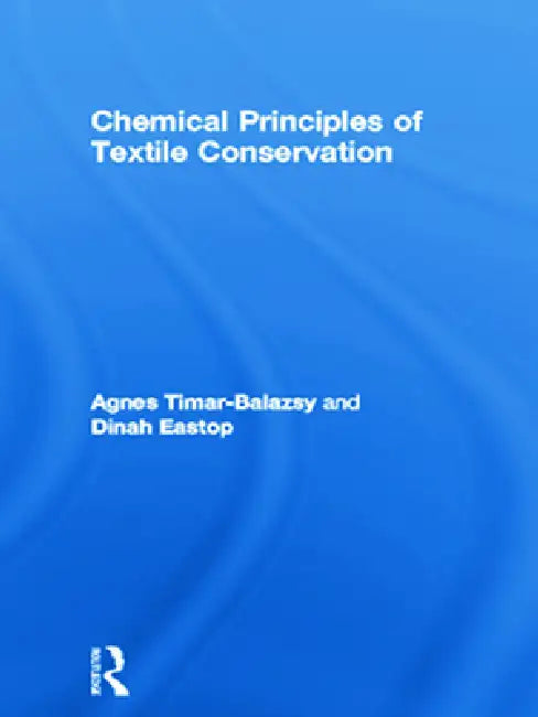 Chemical Principles of Textile Conservation by Agnes Timar-Balazsy