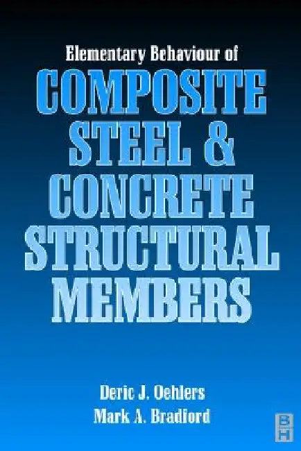Elementary Behaviour of Composite Steel and Concrete Structural Members by Deric J. Oehlers