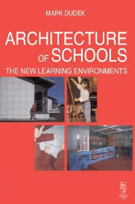 Architecture of Schools: The New Learning Environments by Mark Dudek