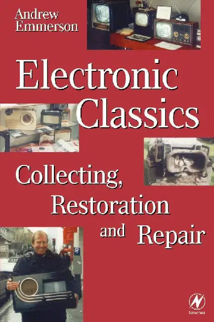 Electronic Classics: Collecting, Restoring and Repair by Emmerson, Andrew