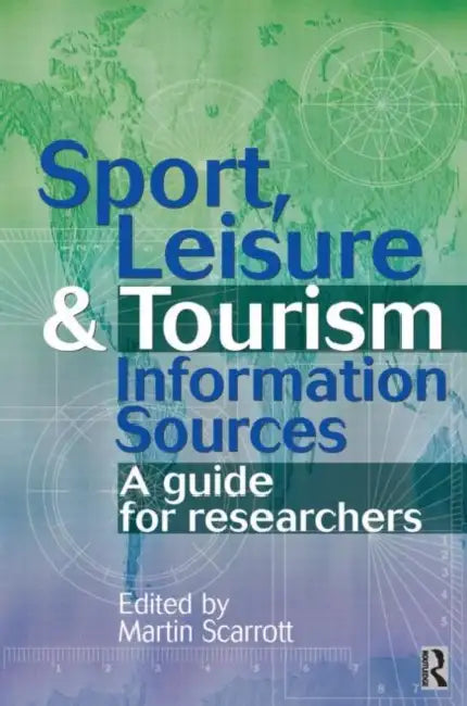 Sport, Leisure and Tourism Information Sources by Martin Scarrott
