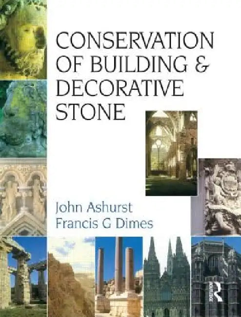 Conservation of Building and Decorative Stone by F. G. Dimes
