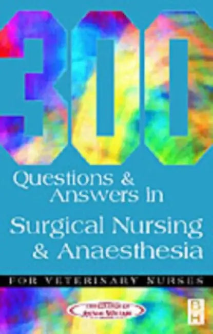 300 Questions and Answers in Surgical Nursing and Anaesthesia for Veterinary Nurses by Caw