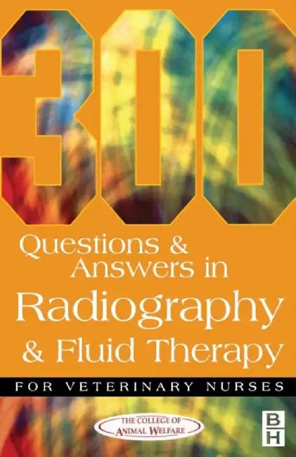 300 Questions and Answers in Radiography and Fluid Therapy for Veterinary Nurses by Caw