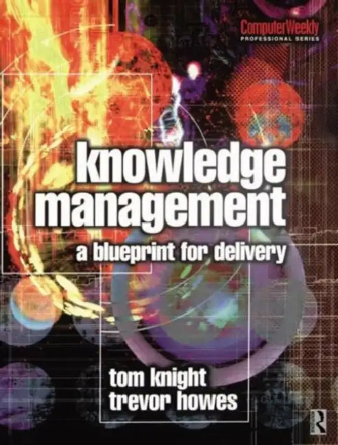 Knowledge Management - A Blueprint for Delivery by Tom Knight
