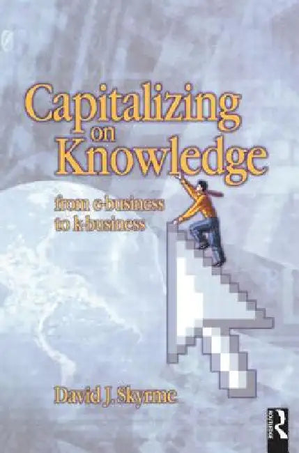 Capitalizing on Knowledge by David Skyrme