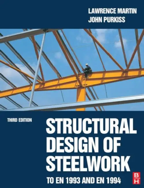 Structural Design of Steelwork to En 1993 and En 1994 by Lawrence Martin, John Purkiss